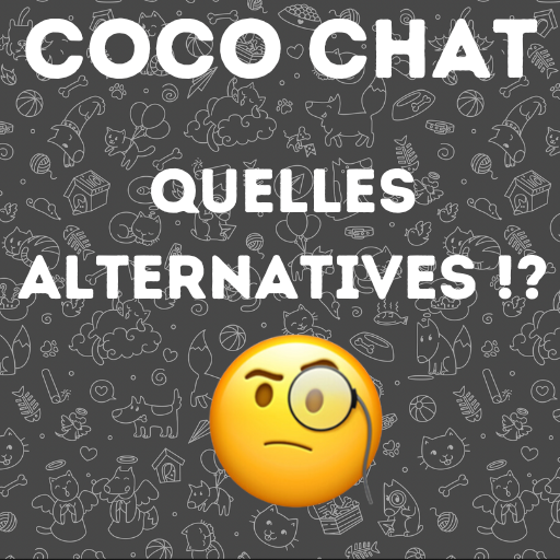 Remplacement de coco chat existe til des alternatives CONVAINCANTES ? 🧐