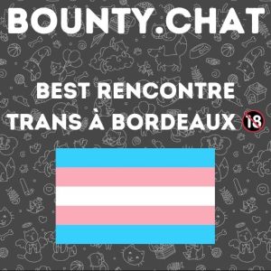 Rencontre trans Bordeaux : découvrez le tchat bounty